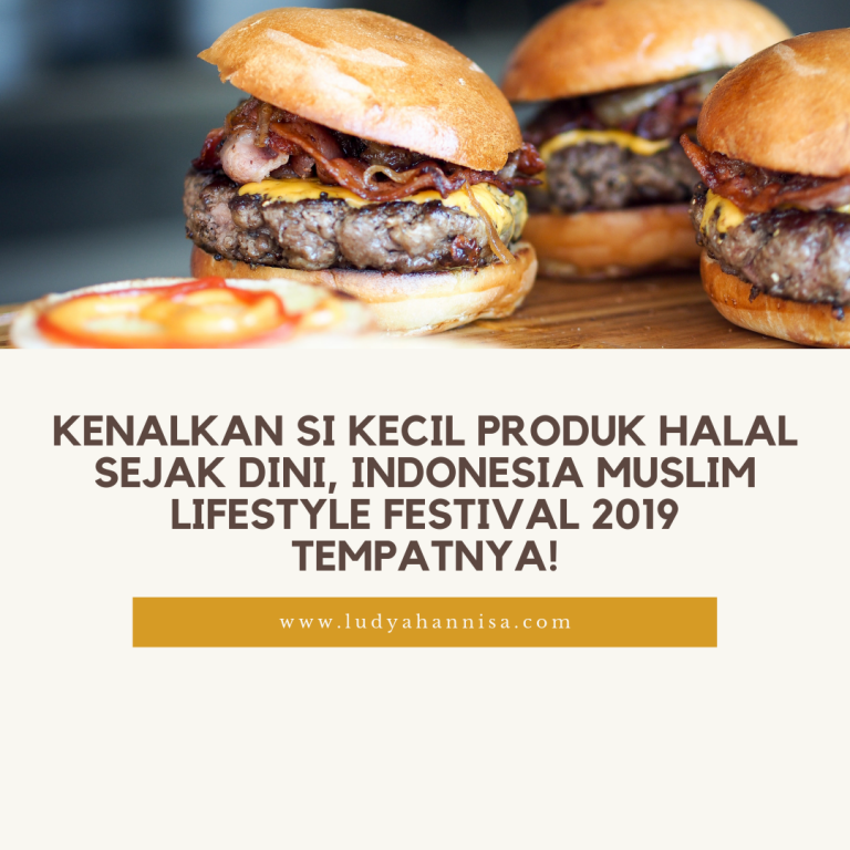 Kenalkan Si Kecil Produk Halal Sejak Dini, Indonesia Muslim Lifestyle Festival 2019 Tempatnya!