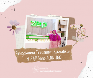 Pengalaman Treatment Kecantikan di ZAP Clinic AEON JGC