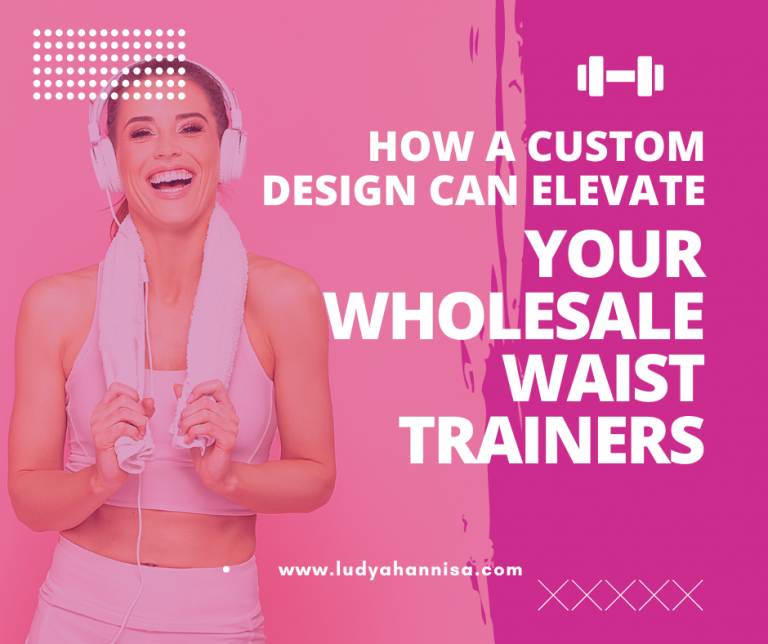 How a Custom Design Can Elevate Your Wholesale Waist Trainers