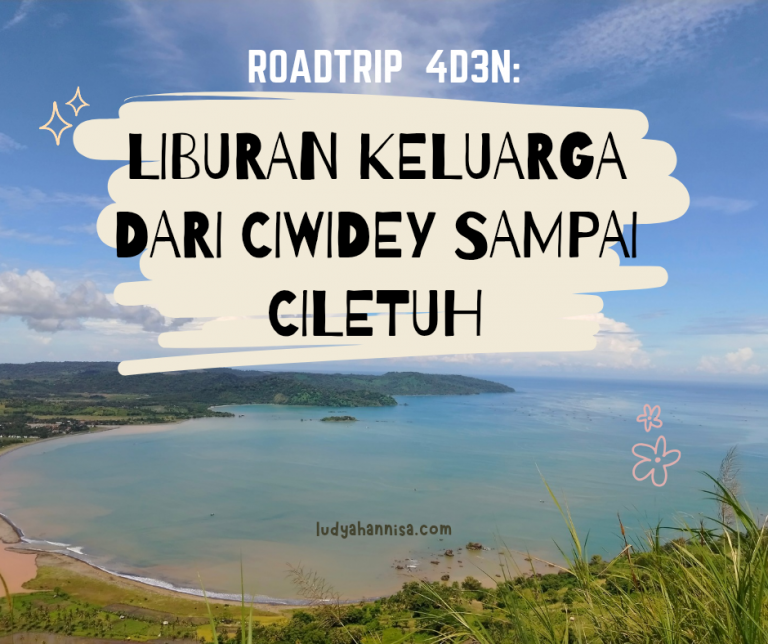 Roadtrip 4 Hari 3 Malam: Liburan Keluarga dari Ciwidey sampai Ciletuh